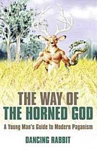 Way of the Horned God, The – A Young Man s Guide to Modern Paganism (Paperback)