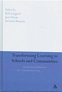 Transforming Learning in Schools and Communities : The Remaking of Education for a Cosmopolitan Society (Hardcover)