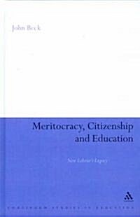 Meritocracy, Citizenship and Education : New Labours Legacy (Hardcover)