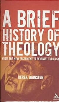 A Brief History of Theology : From the New Testament to Feminist Theology (Paperback)