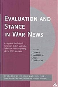 Evaluation and Stance in War News : A Linguistic Analysis of American, British and Italian Television News Reporting of the 2003 Iraqi War (Hardcover)