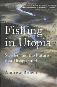 Fishing in Utopia : Sweden and the Future That Disappeared (Paperback)