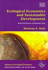 Ecological Economics and Sustainable Development, Selected Essays of Herman Daly (Hardcover)