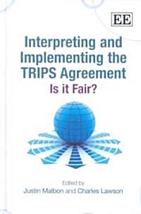 Interpreting and Implementing the TRIPS Agreement : Is it Fair? (Hardcover)
