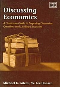 Discussing Economics : A Classroom Guide to Preparing Discussion Questions and Leading Discussion (Paperback)