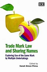 Trade Mark Law and Sharing Names : Exploring Use of the Same Mark by Multiple Undertakings (Hardcover)