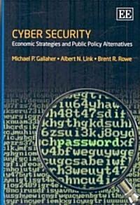 Cyber Security : Economic Strategies and Public Policy Alternatives (Hardcover)