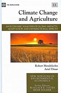 Climate Change and Agriculture : An Economic Analysis of Global Impacts, Adaptation and Distributional Effects (Hardcover)