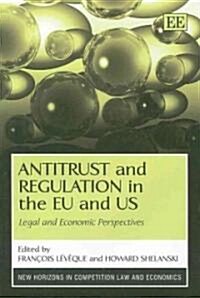Antitrust and Regulation in the EU and US : Legal and Economic Perspectives (Hardcover)