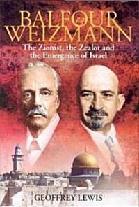 Balfour and Weizmann : The Zionist, the Zealot and the Emergence of Israel (Hardcover)