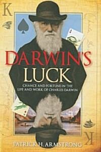 Darwins Luck : Chance and Fortune in the Life and Work of Charles Darwin (Hardcover)