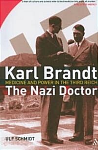 Karl Brandt: The Nazi Doctor : Medicine and Power in the Third Reich (Paperback)