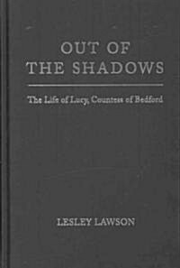 Out of the Shadows : The Life of Lucy, Countess of Bedford (Hardcover)