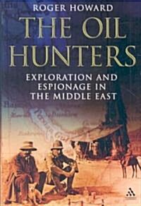 The Oil Hunters : Exploration and Espionage in the Middle East (Hardcover)