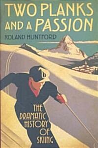 Two Planks and a Passion : The Dramatic History of Skiing (Hardcover)