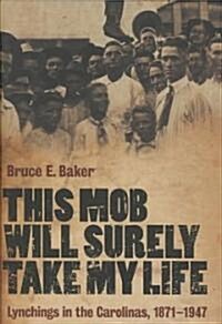This Mob Will Surely Take My Life : Lynchings in the Carolinas, 1871-1947 (Hardcover)