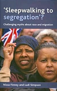 Sleepwalking to Segregation? : Challenging Myths About Race and Migration (Paperback)