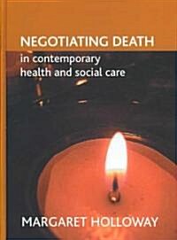 Negotiating Death in Contemporary Health and Social Care (Hardcover, 1st)