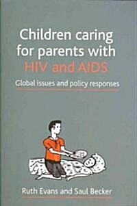 Children Caring for Parents with HIV and AIDS : Global Issues and Policy Responses (Paperback)