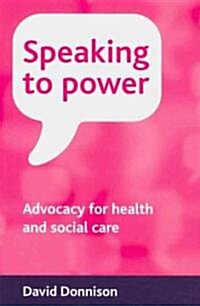 Speaking to Power : Advocacy for Health and Social Care (Paperback)