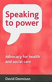 Speaking to power : Advocacy for health and social care (Hardcover)