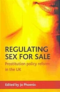 Regulating Sex for Sale : Prostitution Policy Reform in the UK (Paperback)