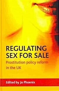 Regulating Sex for Sale : Prostitution Policy Reform in the UK (Hardcover)