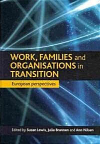 Work, Families and Organisations in Transition : European Perspectives (Hardcover)