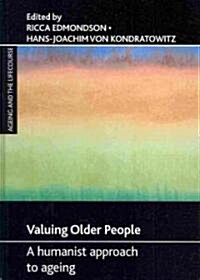 Valuing Older People : A Humanist Approach to Ageing (Hardcover)