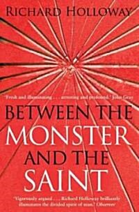 Between the Monster and the Saint : Reflections on the Human Condition (Paperback, Main)