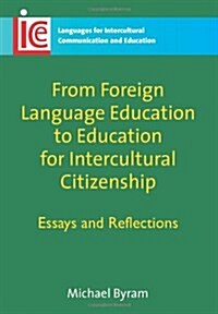 From Foreign Language Education to Education for Intercultural Citizenship : Essays and Reflections (Paperback)