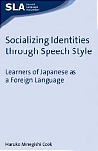 Socializing Identities Through Speech Style : Learners of Japanese as a Foreign Language (Paperback)