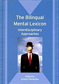 The Bilingual Mental Lexicon : Interdisciplinary Approaches (Hardcover)