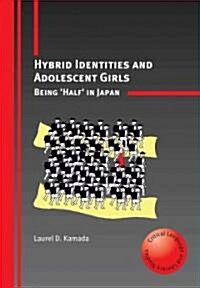 Hybrid Identities and Adolescent Girls : Being half in Japan (Paperback)