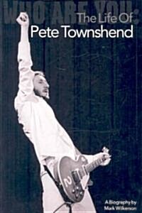 Who Are You : The Life of Pete Townshend (Paperback)
