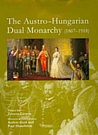 The Austro-Hungarian Dual Monarchy 1867-1918 (Hardcover)