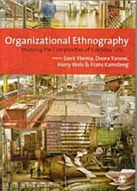 Organizational Ethnography : Studying the Complexity of Everyday Life (Paperback)