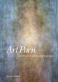 Art/porn : A History of Seeing and Touching (Hardcover)