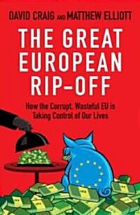 The Great European Rip-off : How the Corrupt, Wasteful EU is Taking Control of Our Lives (Paperback)