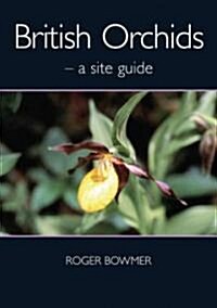 British Orchids: A Site Guide (Paperback)