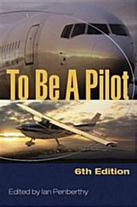 To Be A Pilot : 6th Edition (Paperback, 6 New edition)