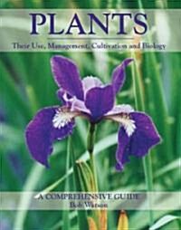 Plants : Their Use, Management, Cultivation and Biology - A Comprehensive Guide (Hardcover)