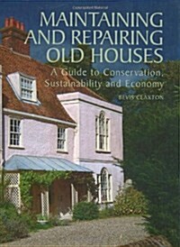 Maintaining and Repairing Old Houses : A Guide to Conservation, Sustainability and Economy (Hardcover)