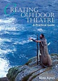 Creating Outdoor Theatre : A Practical Guide (Paperback)