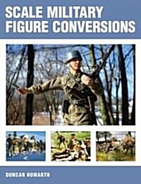 Scale Military Figure Conversions (Paperback)