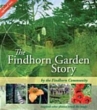 The Findhorn Garden Story : Inspired Color Photos Reveal the Magic (Paperback)