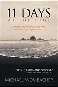 11 Days at the Edge : One Mans Spiritual Journey into Evolutionary Enlightenment (Paperback)
