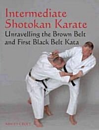 Intermediate Shotokan Karate : Unravelling the Brown Belt and First Black Belt Kata (Paperback)