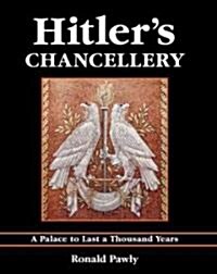 Hitlers Chancellery : A Palace to Last a Thousand Years (Hardcover)