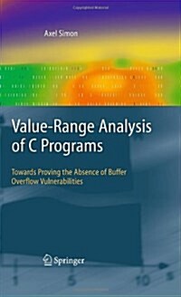 Value-range Analysis of C Programs : Towards Proving the Absence of Buffer Overflow Vulnerabilities (Hardcover)